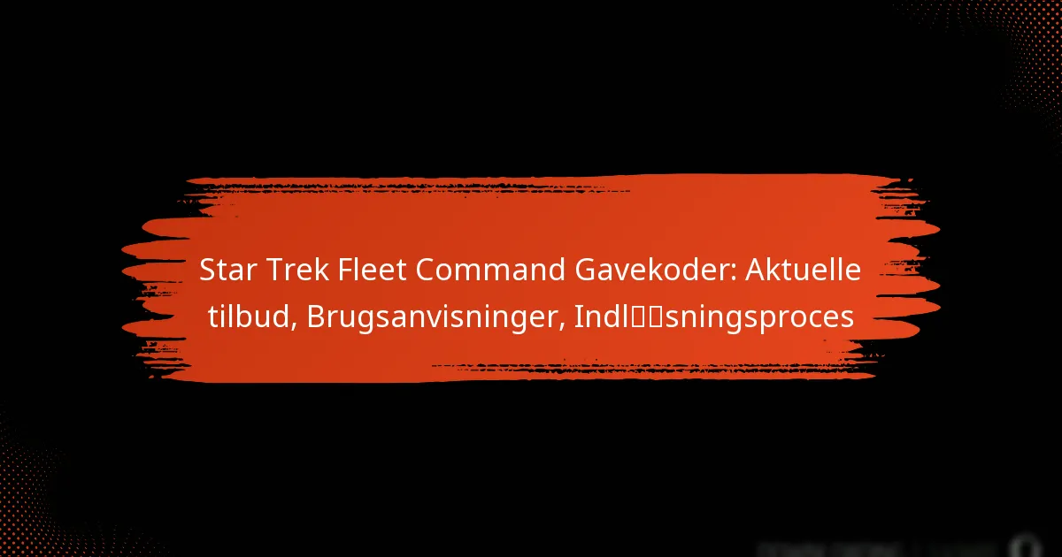 Star Trek Fleet Command Gavekoder: Aktuelle tilbud, Brugsanvisninger, Indløsningsproces