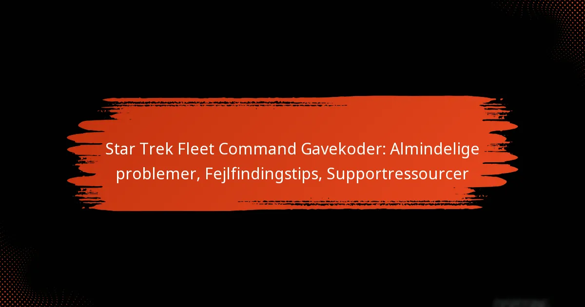 Star Trek Fleet Command Gavekoder: Almindelige problemer, Fejlfindingstips, Supportressourcer