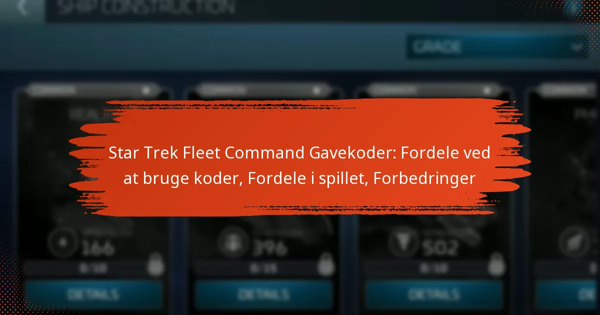 Star Trek Fleet Command Gavekoder: Fordele ved at bruge koder, Fordele i spillet, Forbedringer