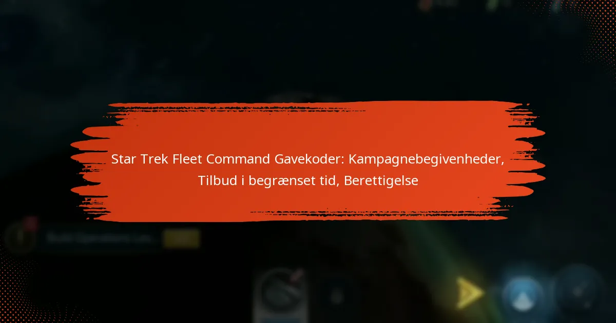 Star Trek Fleet Command Gavekoder: Kampagnebegivenheder, Tilbud i begrænset tid, Berettigelse