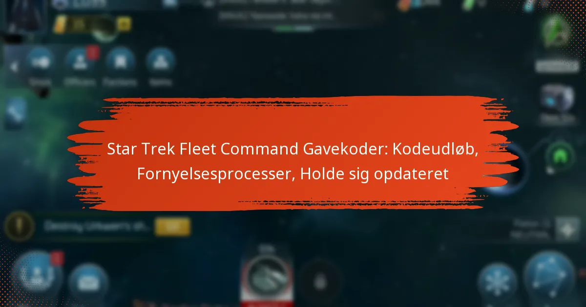 Star Trek Fleet Command Gavekoder: Kodeudløb, Fornyelsesprocesser, Holde sig opdateret
