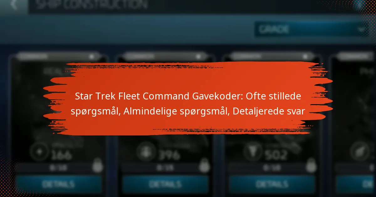 Star Trek Fleet Command Gavekoder: Ofte stillede spørgsmål, Almindelige spørgsmål, Detaljerede svar