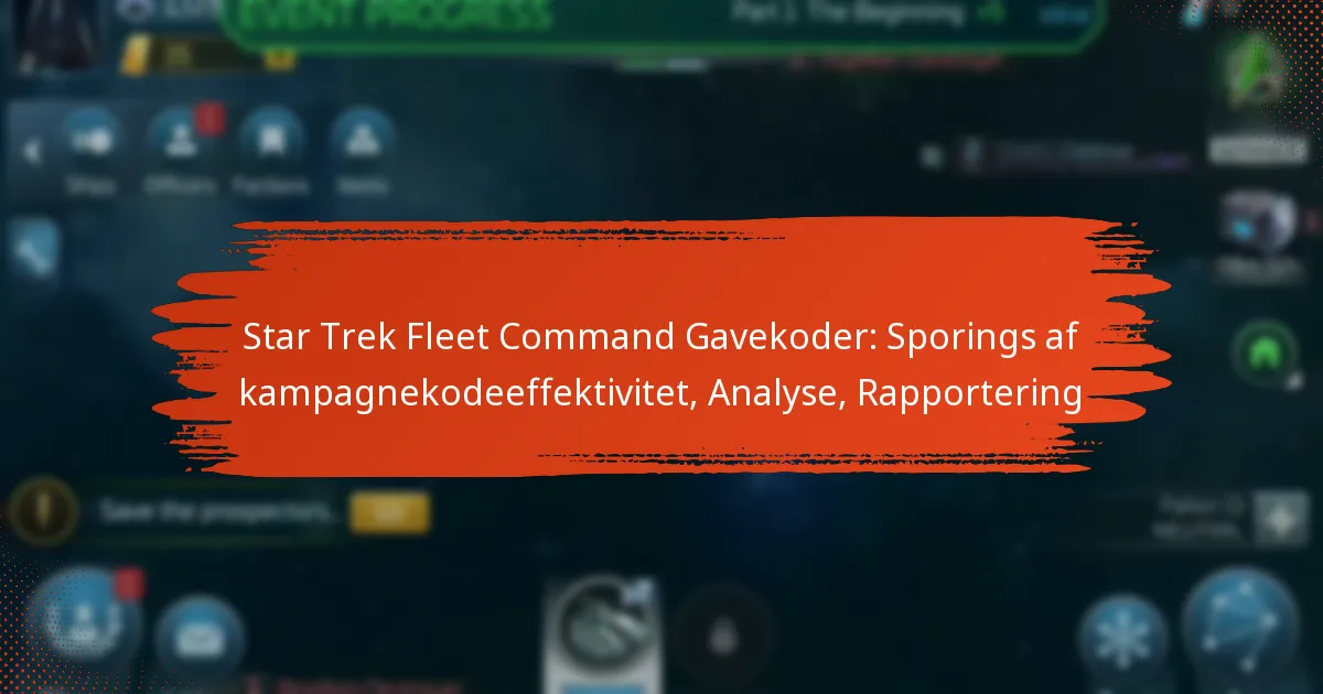 Star Trek Fleet Command Gavekoder: Sporings af kampagnekodeeffektivitet, Analyse, Rapportering