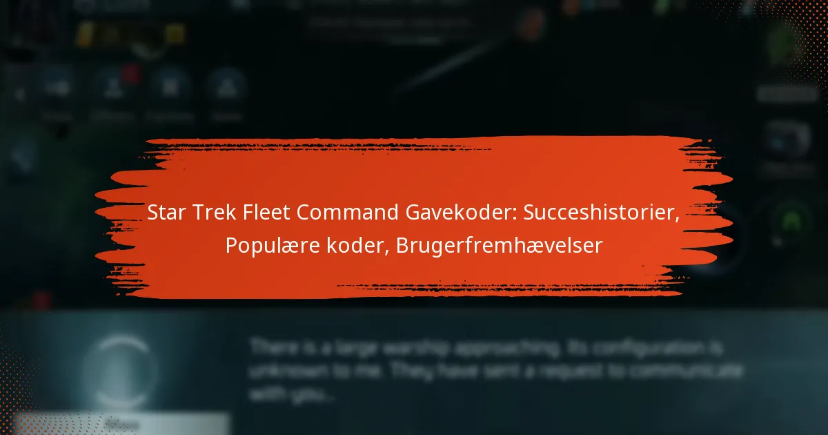 Star Trek Fleet Command Gavekoder: Succeshistorier, Populære koder, Brugerfremhævelser