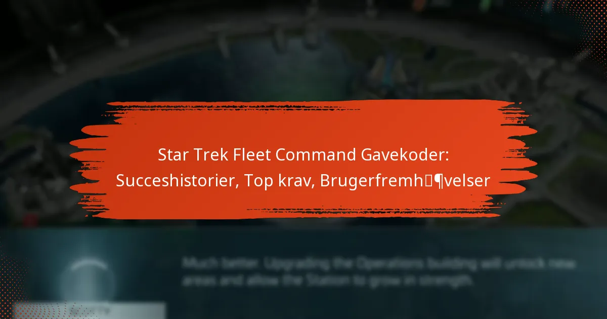 Star Trek Fleet Command Gavekoder: Succeshistorier, Top krav, Brugerfremhævelser