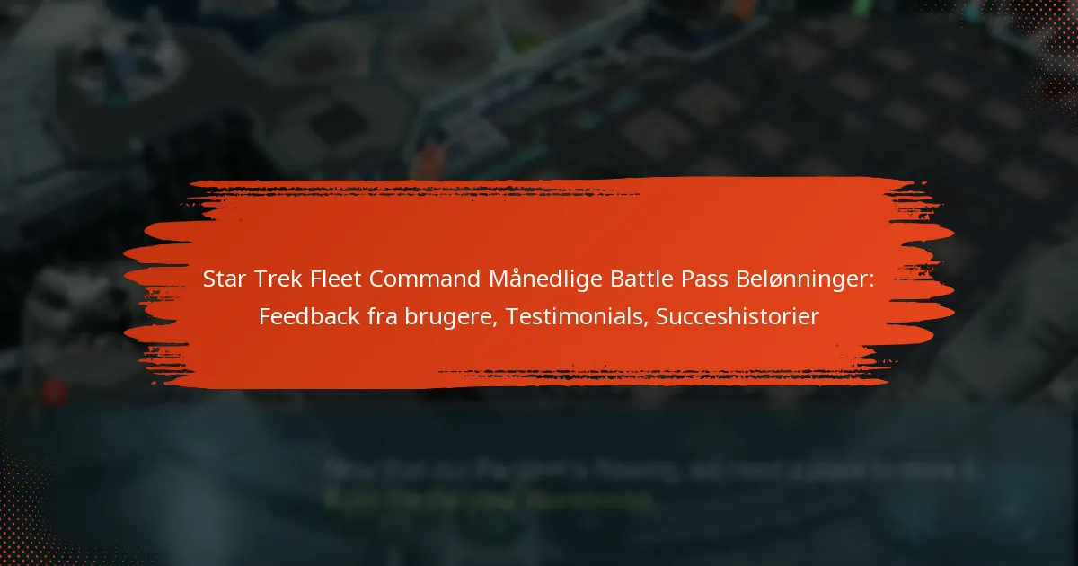 Star Trek Fleet Command Månedlige Battle Pass Belønninger: Feedback fra brugere, Testimonials, Succeshistorier