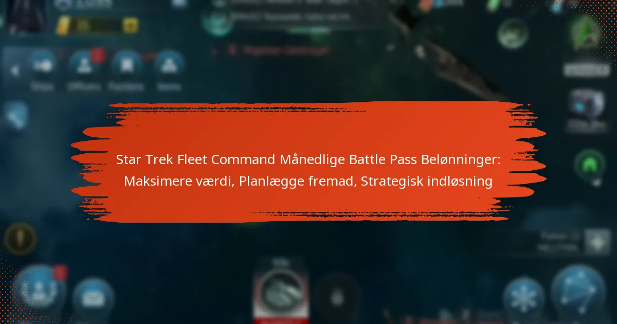 Star Trek Fleet Command Månedlige Battle Pass Belønninger: Maksimere værdi, Planlægge fremad, Strategisk indløsning