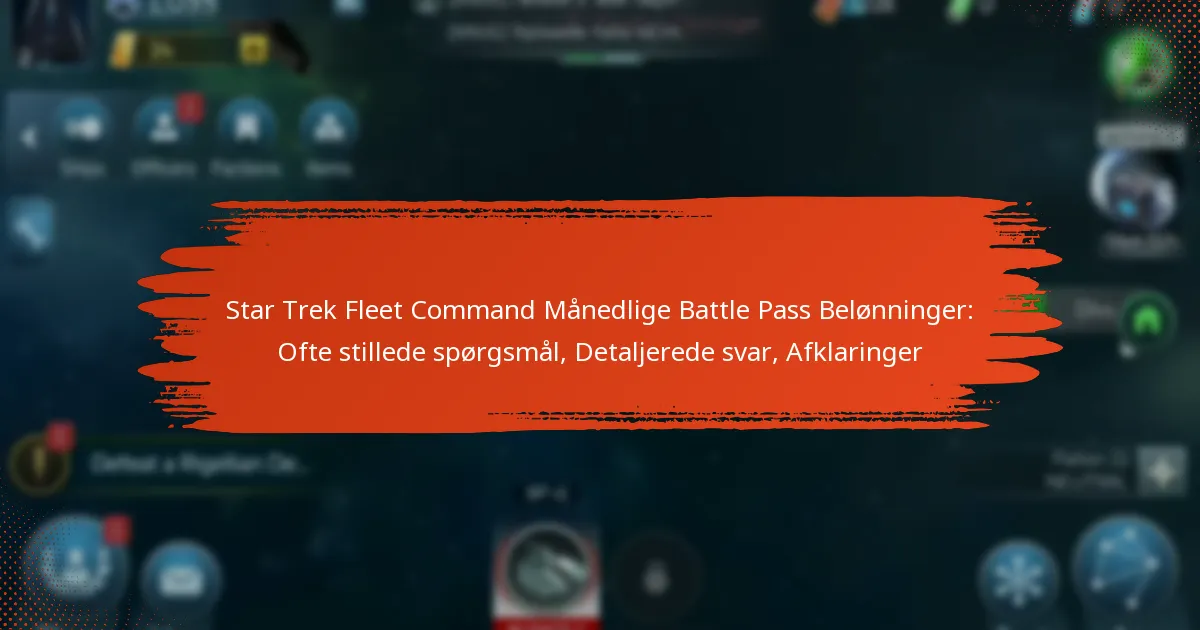 Star Trek Fleet Command Månedlige Battle Pass Belønninger: Ofte stillede spørgsmål, Detaljerede svar, Afklaringer