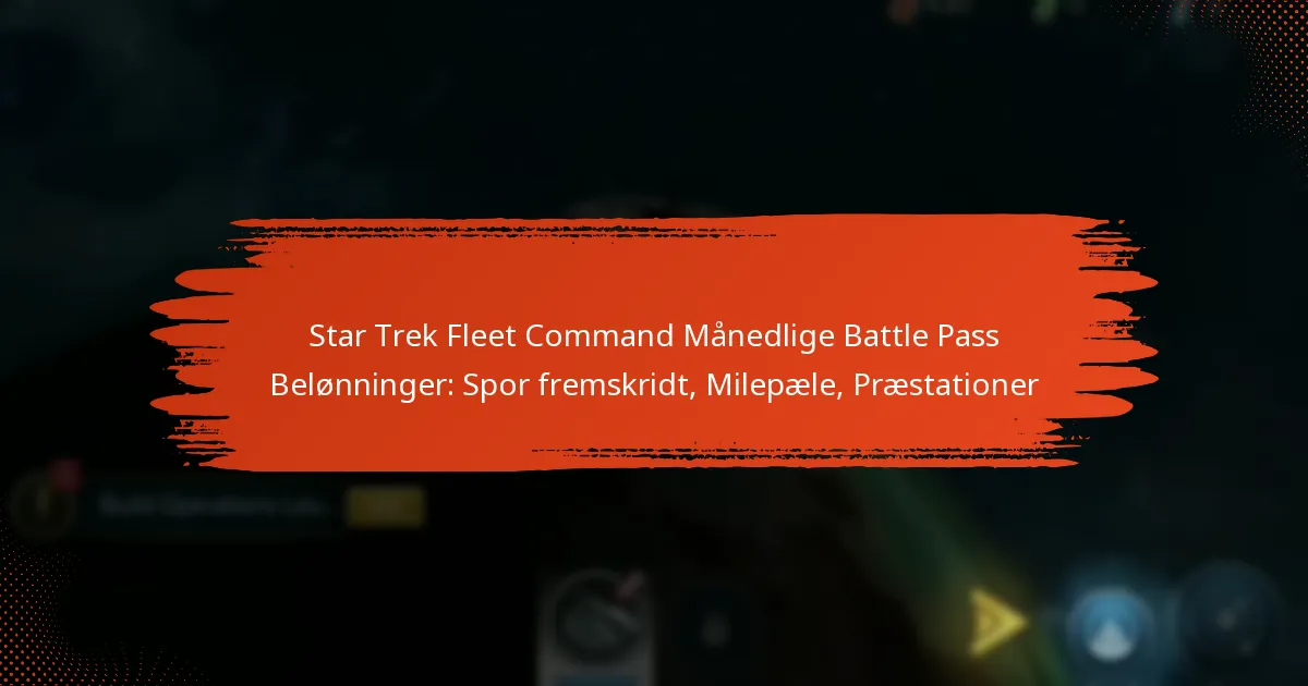 Star Trek Fleet Command Månedlige Battle Pass Belønninger: Spor fremskridt, Milepæle, Præstationer