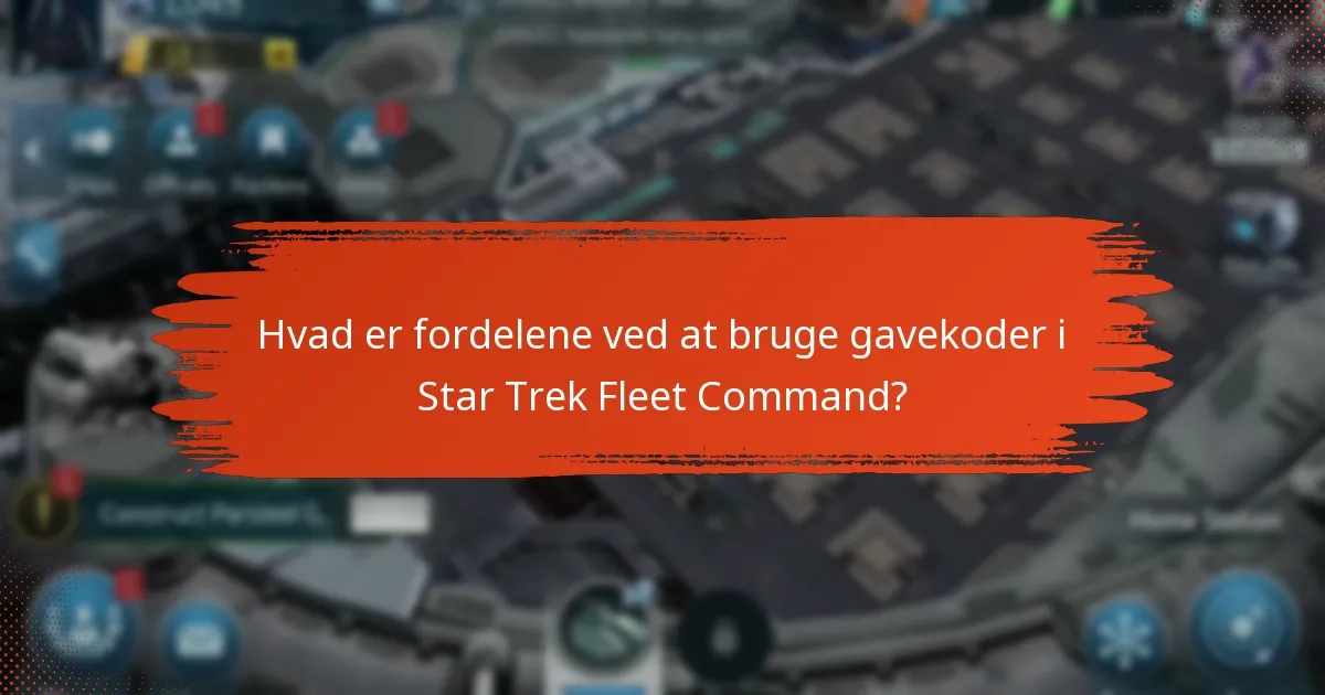 Hvad er fordelene ved at bruge gavekoder i Star Trek Fleet Command?