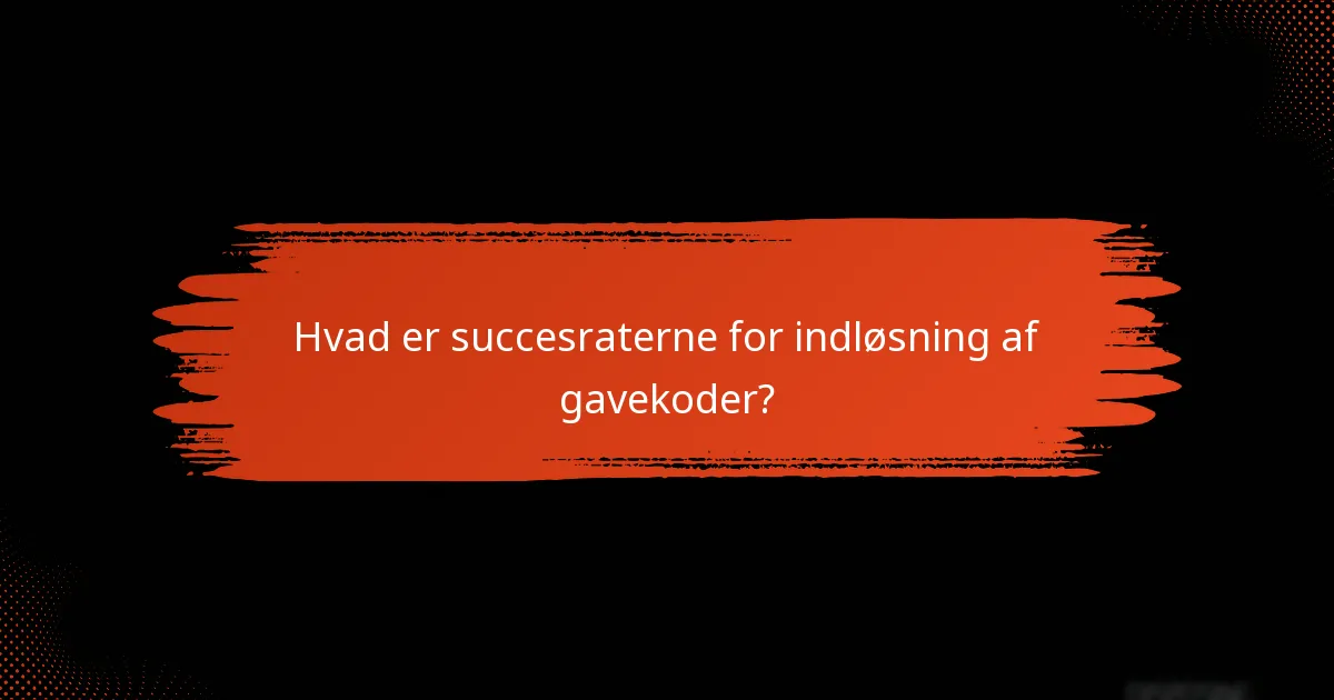 Hvad er succesraterne for indløsning af gavekoder?