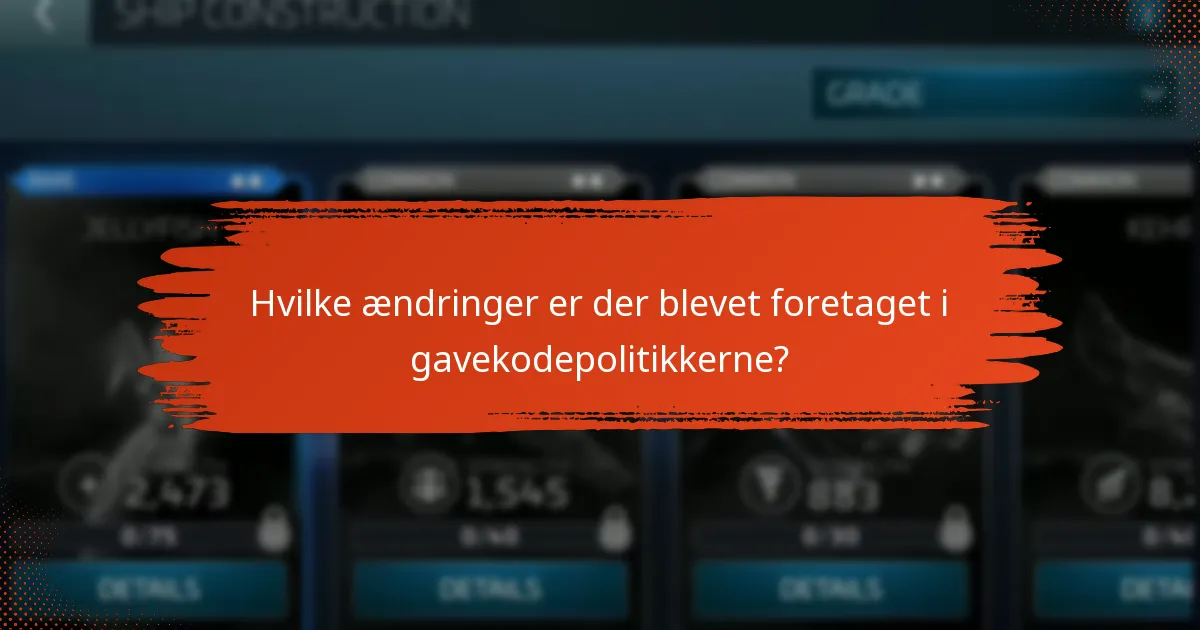 Hvilke ændringer er der blevet foretaget i gavekodepolitikkerne?