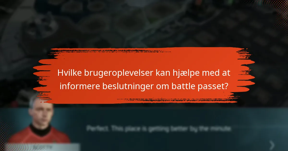 Hvilke brugeroplevelser kan hjælpe med at informere beslutninger om battle passet?