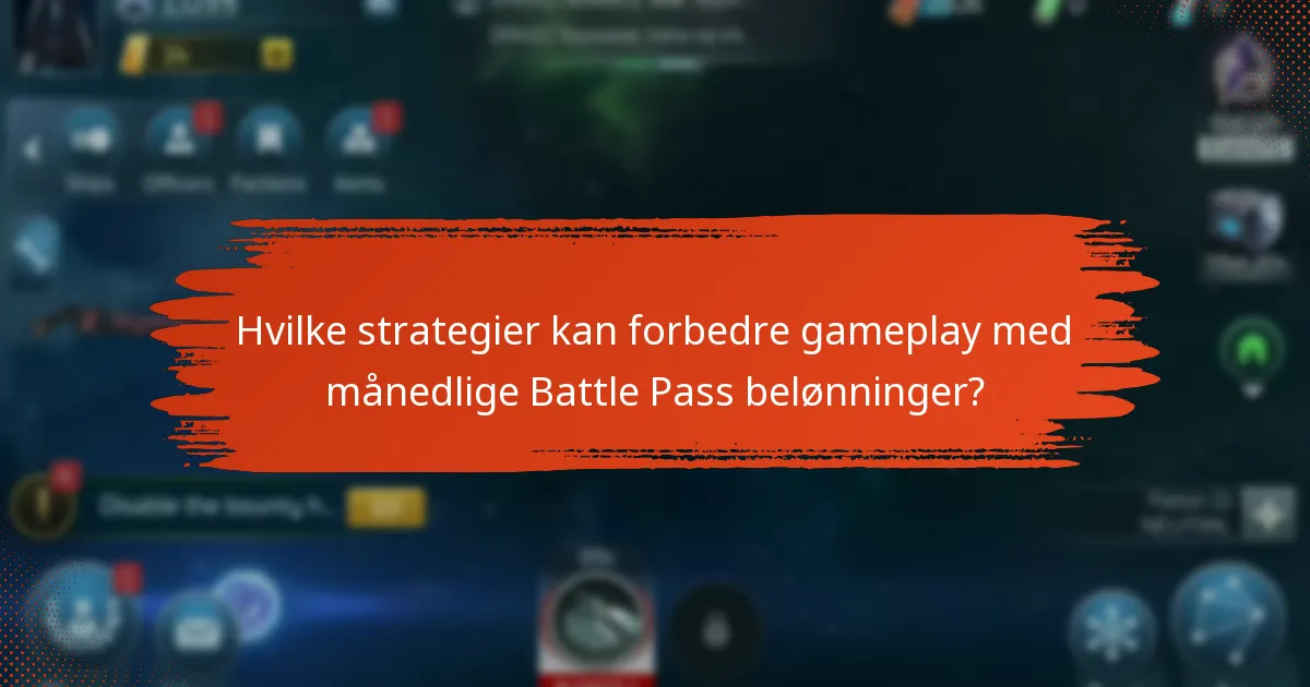Hvilke strategier kan forbedre gameplay med månedlige Battle Pass belønninger?