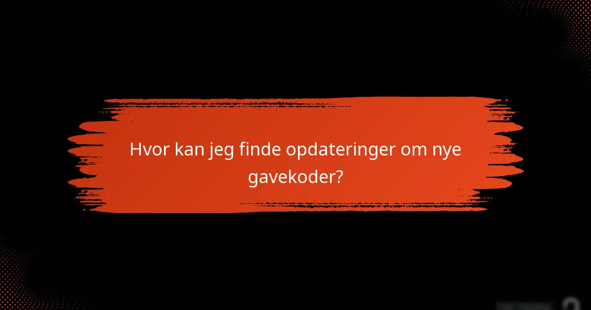 Hvor kan jeg finde opdateringer om nye gavekoder?