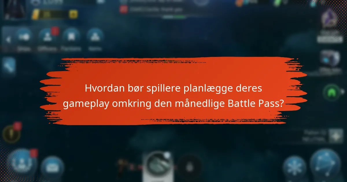 Hvordan bør spillere planlægge deres gameplay omkring den månedlige Battle Pass?