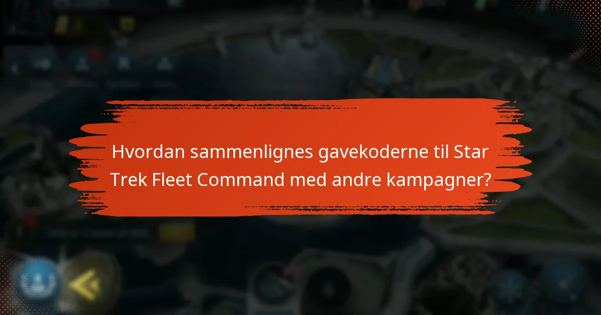 Hvordan sammenlignes gavekoderne til Star Trek Fleet Command med andre kampagner?